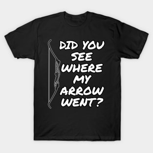 Archery, Did You See Where My Arrow Went T-Shirt